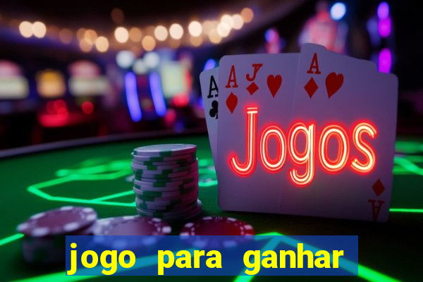 jogo para ganhar dinheiro de verdade sem depositar nada