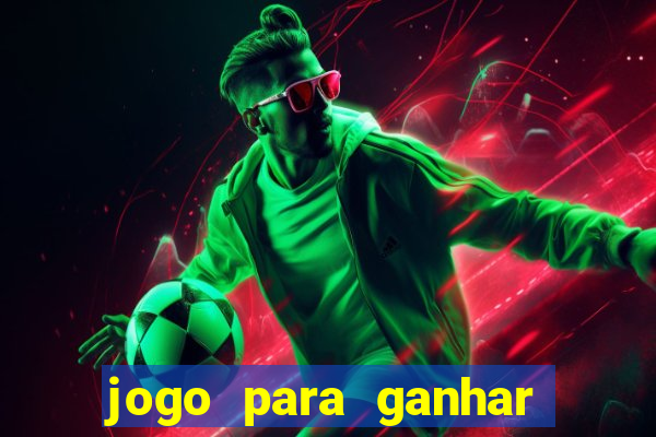 jogo para ganhar dinheiro de verdade sem depositar nada