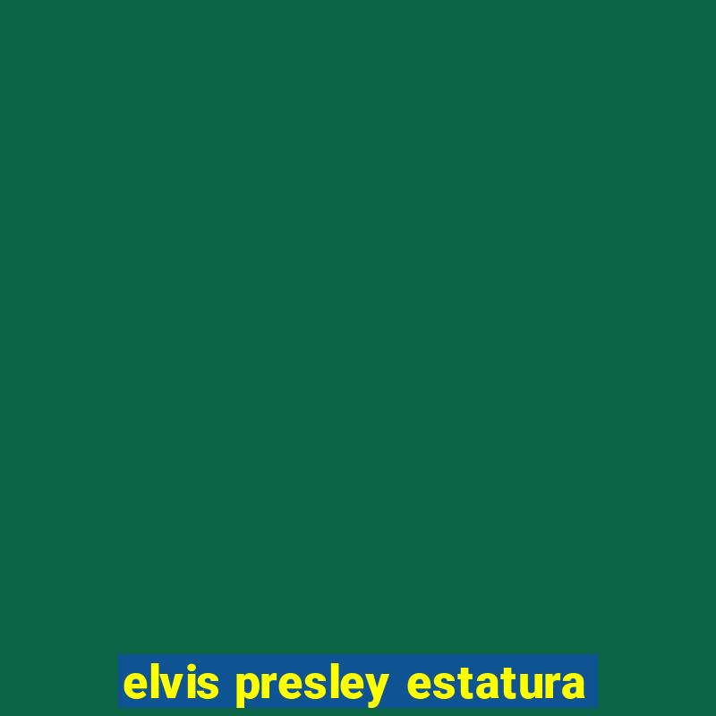 elvis presley estatura