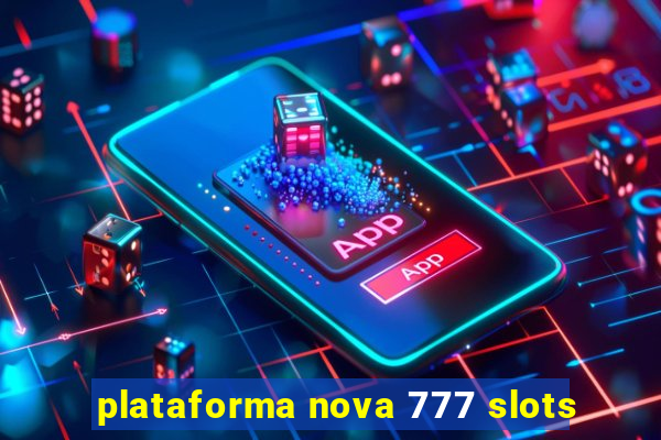 plataforma nova 777 slots