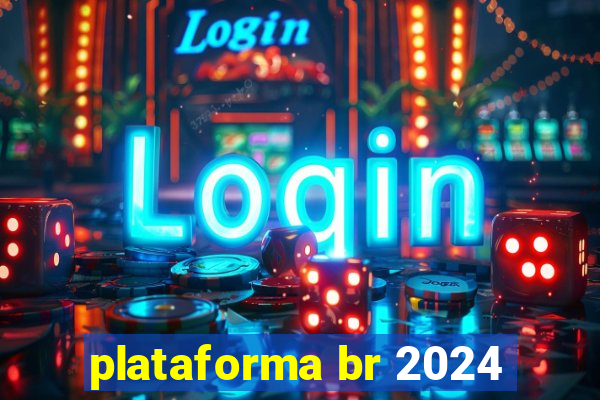 plataforma br 2024