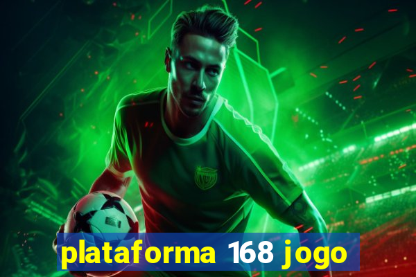 plataforma 168 jogo