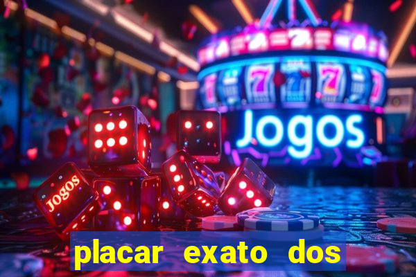 placar exato dos jogos de hoje