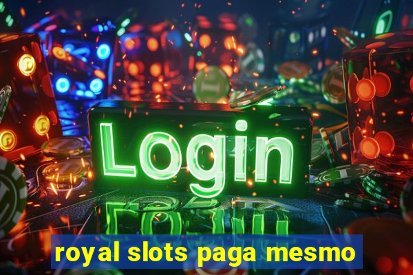 royal slots paga mesmo