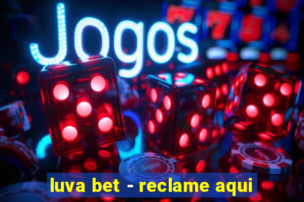 luva bet - reclame aqui