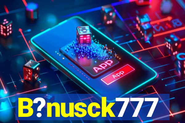 B?nusck777