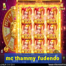 mc thammy fudendo