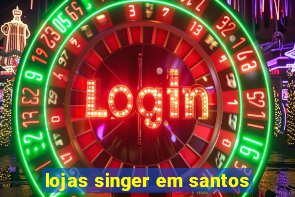 lojas singer em santos