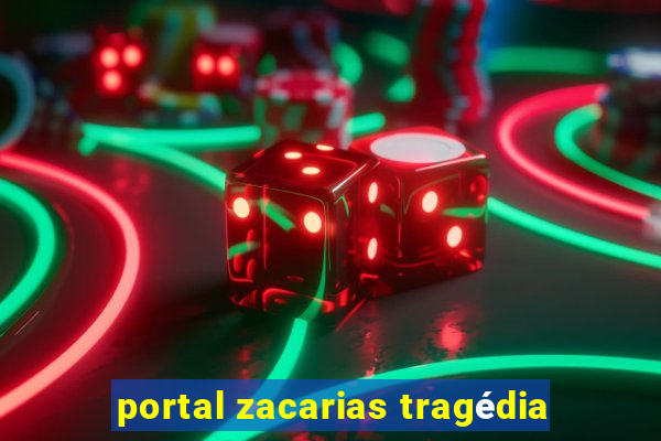 portal zacarias tragédia