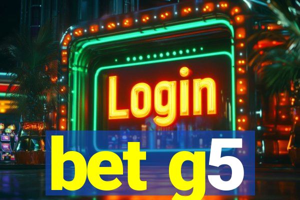 bet g5