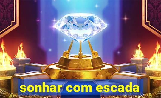 sonhar com escada