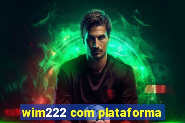 wim222 com plataforma