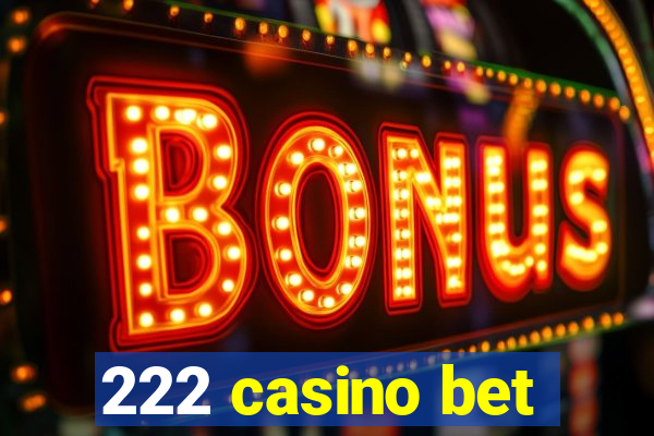 222 casino bet