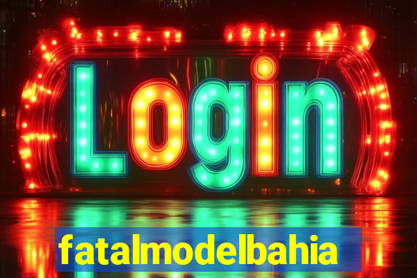 fatalmodelbahia