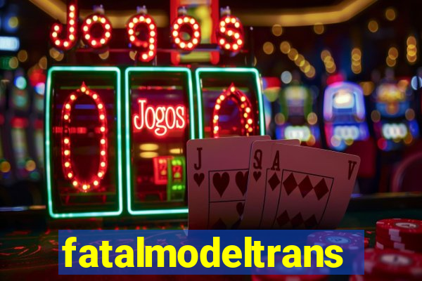 fatalmodeltrans