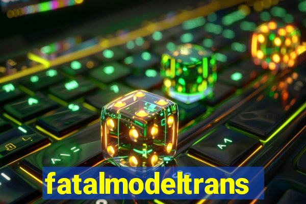 fatalmodeltrans