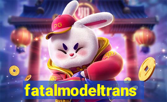 fatalmodeltransex