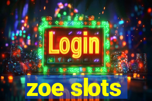 zoe slots