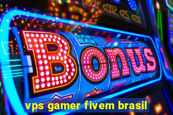 vps gamer fivem brasil