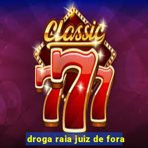 droga raia juiz de fora