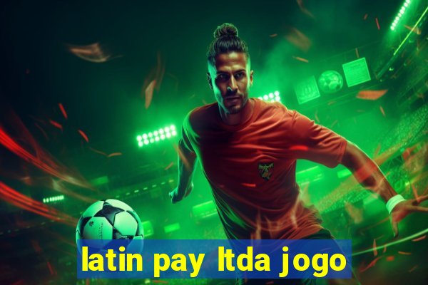 latin pay ltda jogo