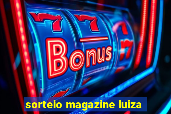 sorteio magazine luiza