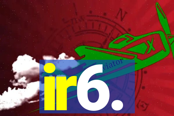 ir6.