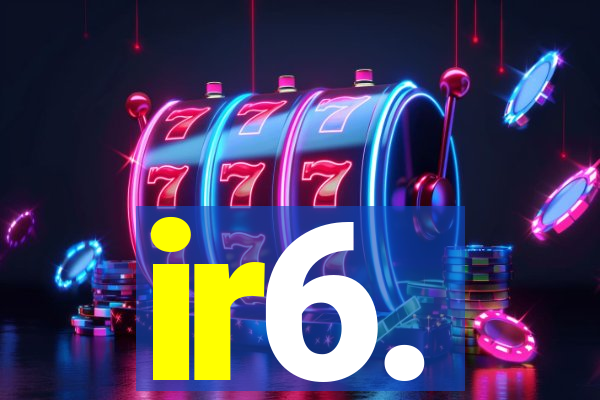 ir6.