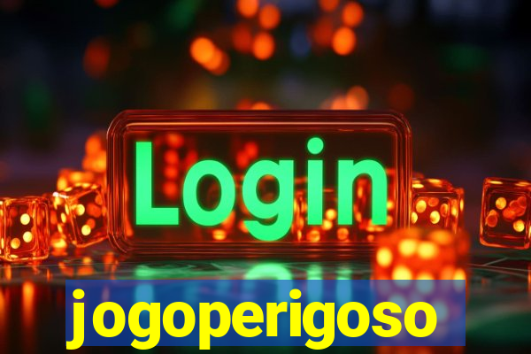 jogoperigoso