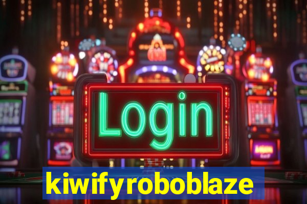 kiwifyroboblaze