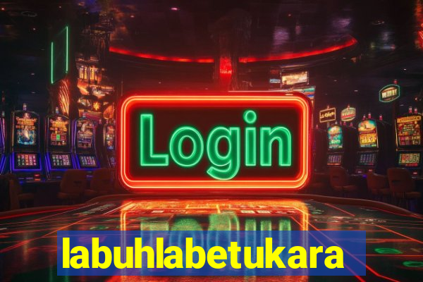 labuhlabetukara