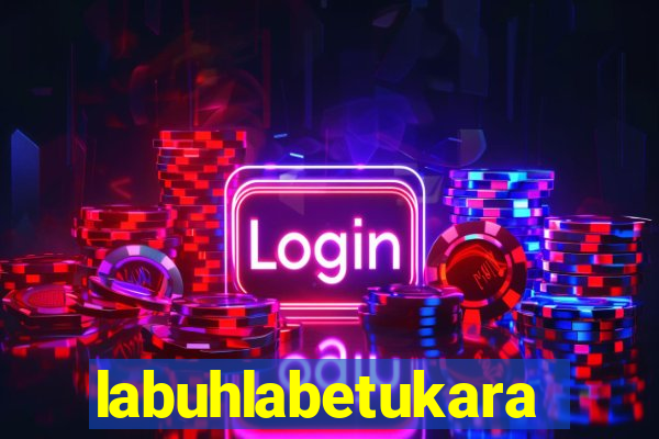 labuhlabetukara