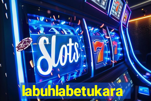 labuhlabetukara