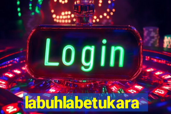 labuhlabetukara