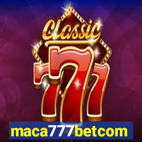 maca777betcom