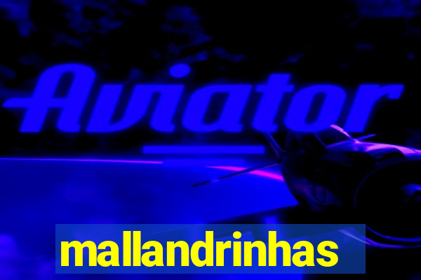 mallandrinhas