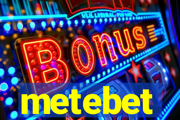 metebet