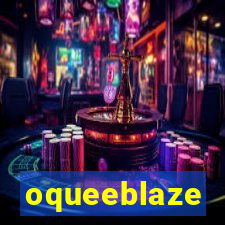 oqueeblaze