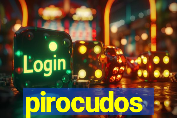 pirocudos