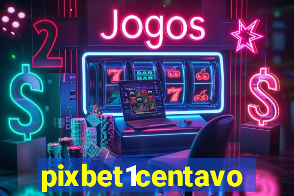 pixbet1centavo