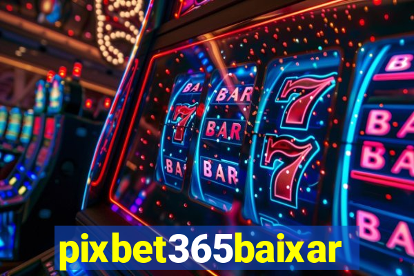 pixbet365baixar