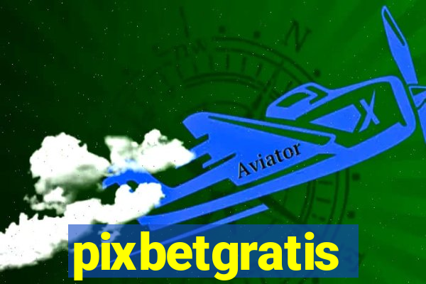 pixbetgratis