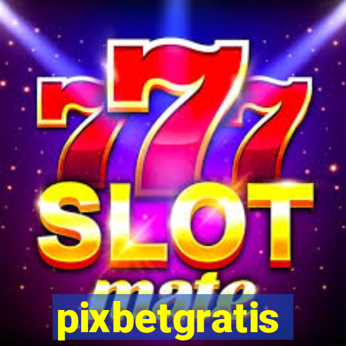 pixbetgratis