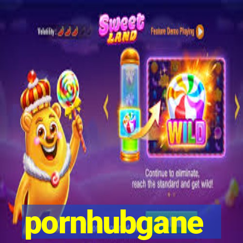 pornhubgane