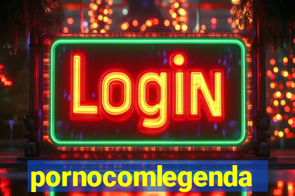 pornocomlegenda