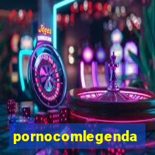 pornocomlegenda