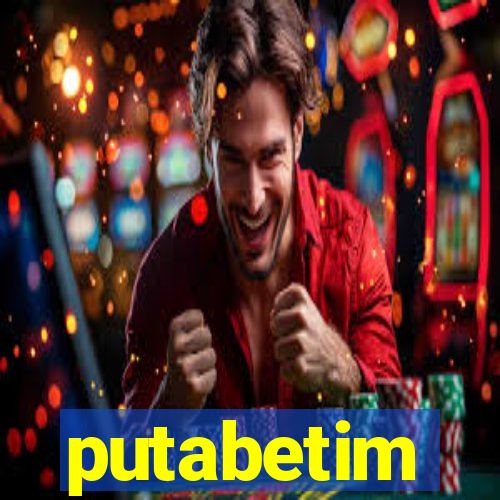 putabetim