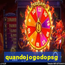 quandojogodopsg