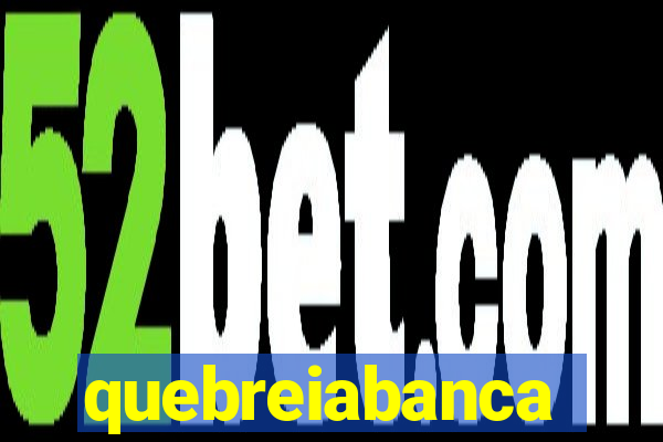 quebreiabanca