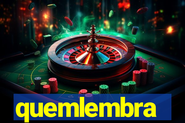 quemlembra